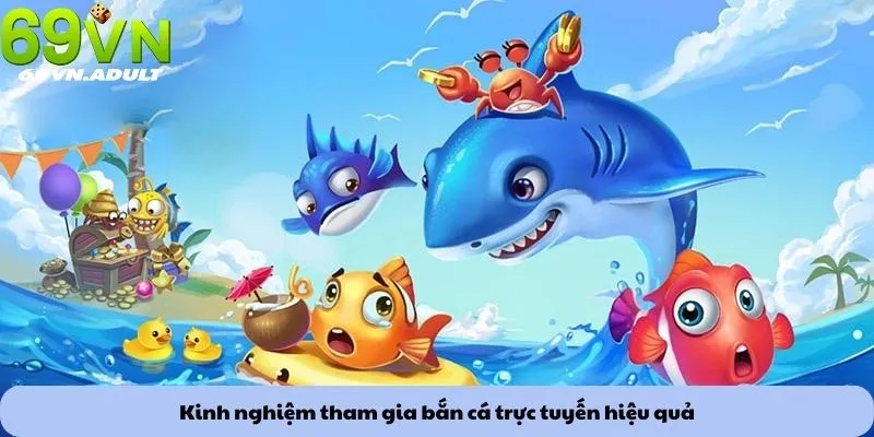 Kinh nghiệm tham gia bắn cá trực tuyến hiệu quả