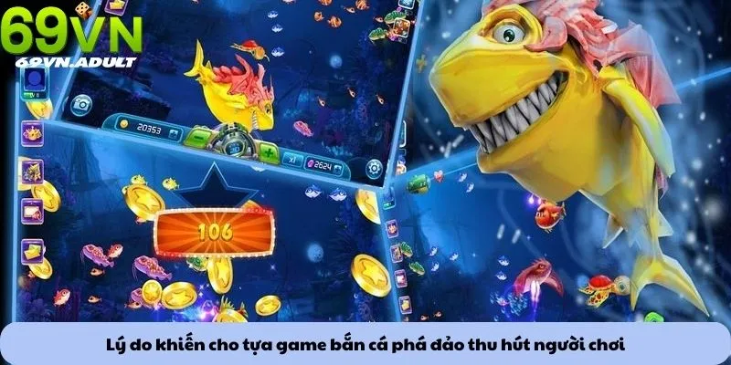 Bắn cá phá đảo 1 Lý do khiến cho tựa game bắn cá phá đảo thu hút người chơi