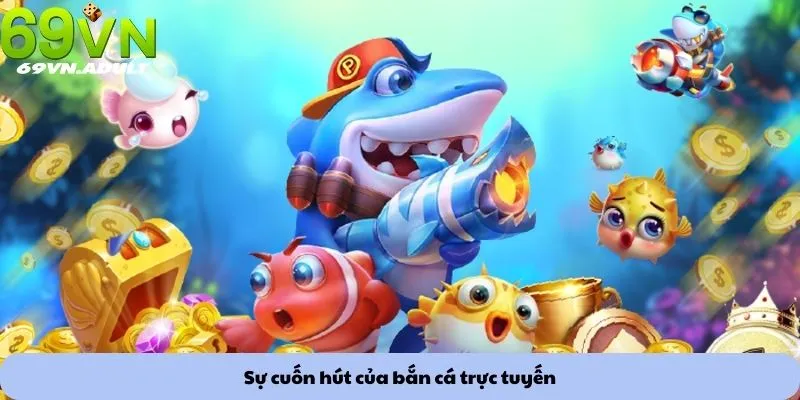 Sự cuốn hút của bắn cá trực tuyến