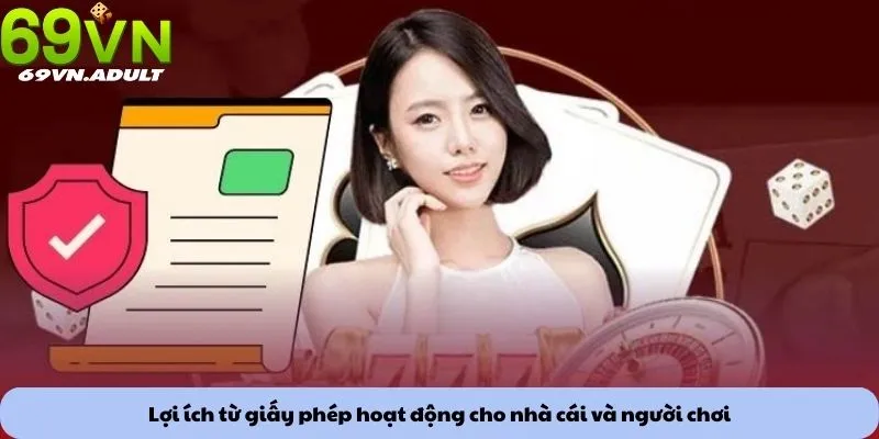 Lợi ích từ giấy phép hoạt động cho nhà cái và người chơi