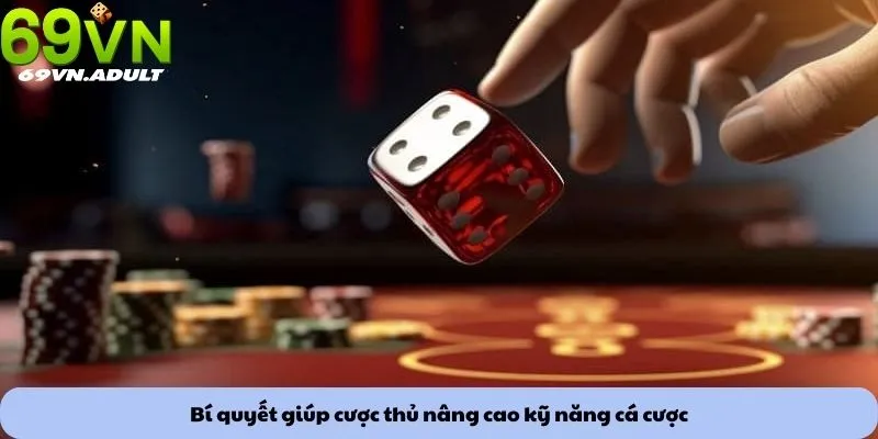 Bí quyết giúp cược thủ nâng cao kỹ năng cá cược