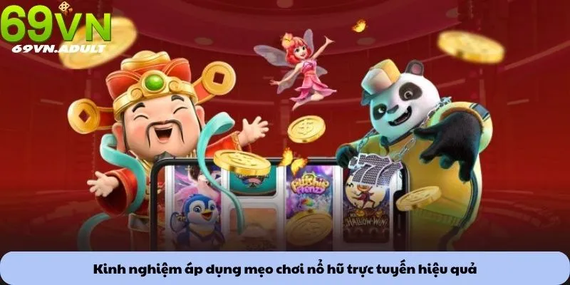 Kinh nghiệm áp dụng mẹo chơi nổ hũ trực tuyến hiệu quả