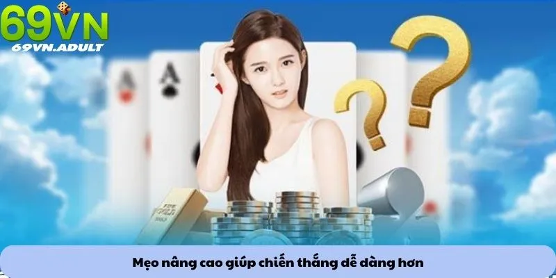 Mẹo chơi phỏm 2 Mẹo nâng cao giúp chiến thắng dễ dàng hơn