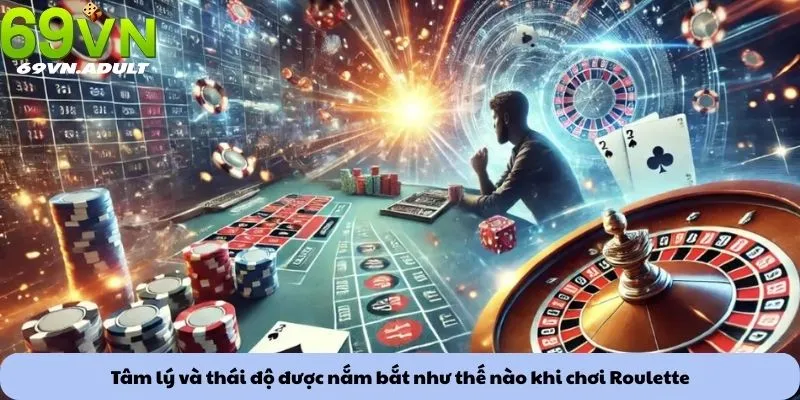Mẹo chơi Roulette 3 Tâm lý và thái độ được nắm bắt như thế nào khi chơi Roulette