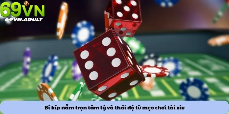 Bí kíp nắm trọn tâm lý và thái độ từ mẹo chơi tài xỉu