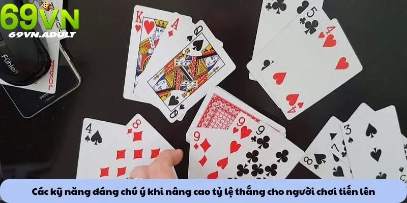 Các kỹ năng đáng chú ý khi nâng cao tỷ lệ thắng cho người chơi tiến lên