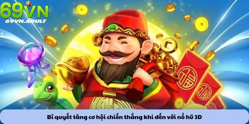 Bí quyết tăng cơ hội chiến thắng khi đến với nổ hũ 3D