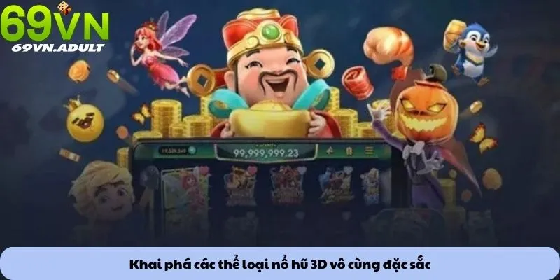 Khai phá các thể loại nổ hũ 3D vô cùng đặc sắc